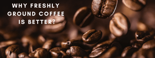 Freshly Ground Coffee: What Is It & Why Is It Better?