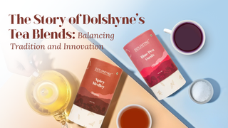 The Story of Dolshyne’s Tea Blends: Balancing Tradition and Innovation