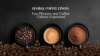 Global Coffee Lingo: Fun Phrases and Coffee Culture Explained